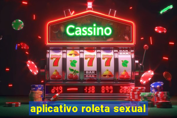 aplicativo roleta sexual